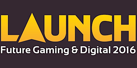 LAUNCH Future Gaming & Digital Conference 2016 primary image