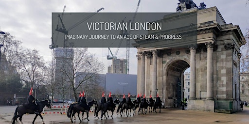 Victorian London : imaginary journey to an age of steam & progress