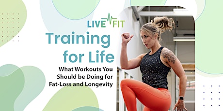Training for Life - Workouts  for Fat-Loss and Longevity