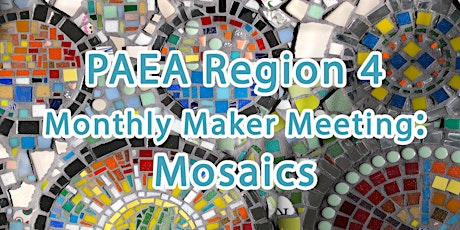 PAEA Region 4 Monthly Maker Meeting: Mosaics with Erin Welsh tickets