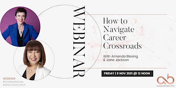 Webinar: How to Navigate Career Crossroads - Jane Jackson & Amanda Blesing