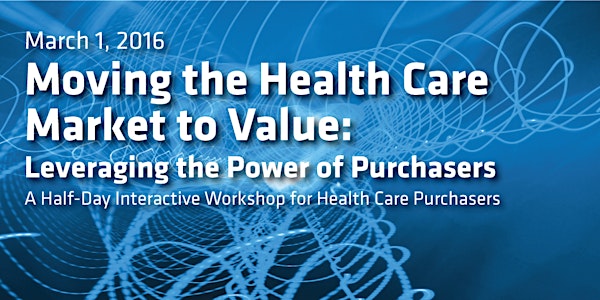 Moving the Health Care Market to Value: Leveraging the Power of Purchasers