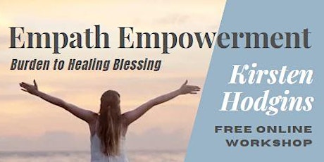 [FREE  ONLINE] EMPATH EMPOWERMENT WORKSHOP:  BURDEN TO BLESSING primary image