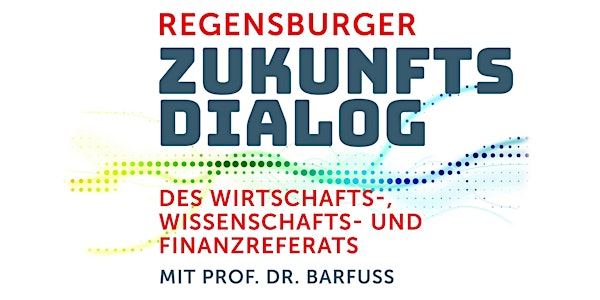 Regensburger Zukunftsdialog mit Prof. Dr. Georg Stephan Barfuß