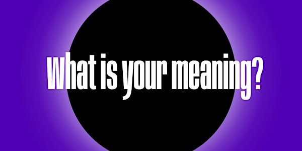 What is your meaning?