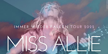 MISS ALLIE – IMMER WIEDER FALLEN – TOUR 2022 Tickets