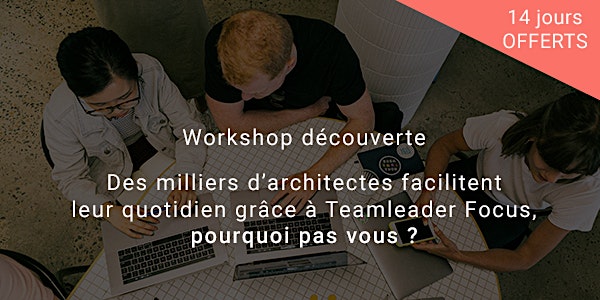 [Spécial architectes] Workshop découverte Teamleader Focus
