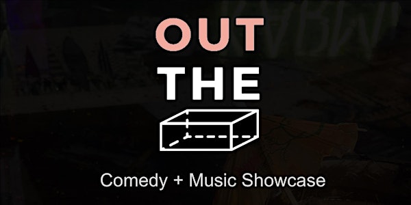 OUT THE BOX - Comedy & Music Showcase
