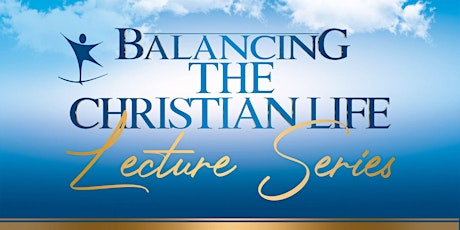 Balancing the Christian Life Lecture Series tickets