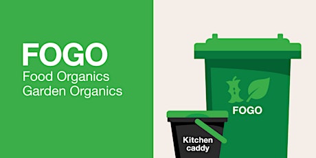 Food Organics Garden Organics (FOGO) information session