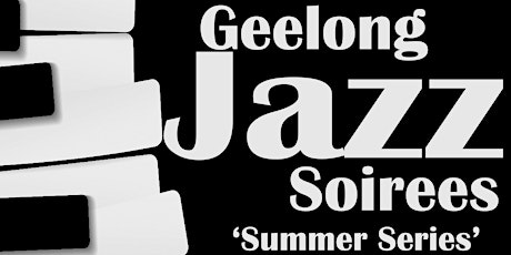 Geelong Jazz Soirees Summer Series tickets