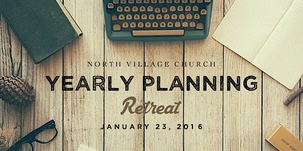 Yearly Planning Retreat hosted by North Village Church