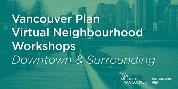 Vancouver Plan Neighbourhood Workshop: Downtown & Surrounding