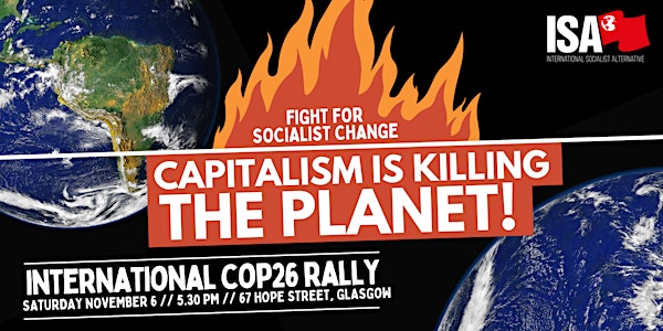 Capitalism Is Killing the Planet!  - International COP26 Rally, Glasgow