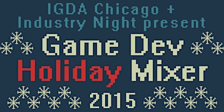 Game Dev Holiday Mixer 2015 - presented by IGDA Chicago + Industry Night primary image