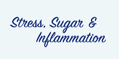 Stress, Sugar & Inflammation