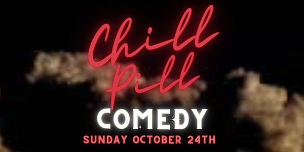 CHILL PILL [Stand-Up Comedy at Portside] Sunday October 24th