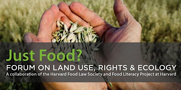 Just Food? Forum on Land Use, Rights and Ecology