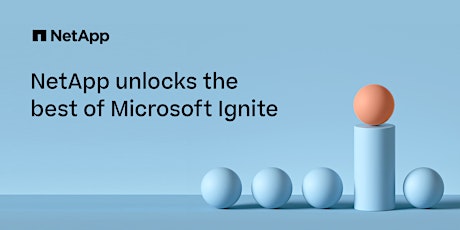 NetApp at Microsoft Ignite! Part Deux. tickets
