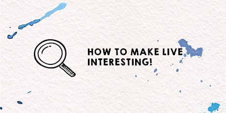 How To Make Live Interesting