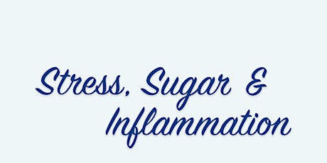 Stress, Sugar and Inflammation Workshop primary image