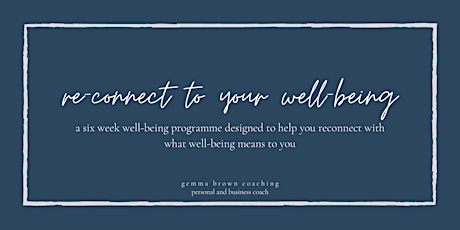 Re-connect to your well-being - a  six week programme