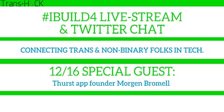 Trans*H4CK: #IBUILD4 Live-Stream + Twitter Chat feat. Thurst founder Morgen Bromell primary image