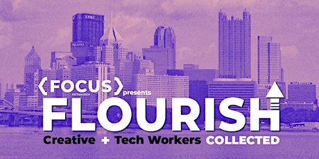 FOCUSPGH Presents FLOURISH#2: Where Creatives and Tech Workers Meet primary image