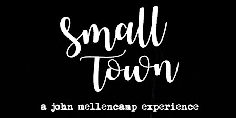 SMALL TOWN (A John Mellencamp Experience) tickets