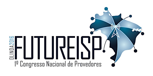 FUTURE ISP - 1º CONGRESSO NACIONAL DE PROVEDORES