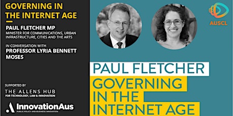Governing in the Internet Age - Paul Fletcher MP & Prof Lyria Bennett Moses