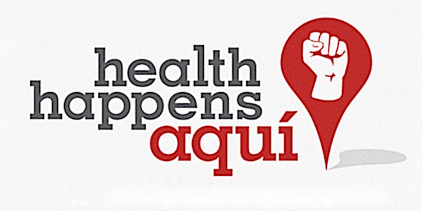 Health Happens Aqui: Using Your Voice to Fight Health Inequities