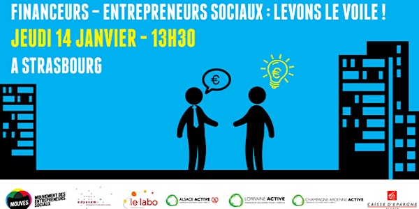 Financeurs - Entrepreneurs sociaux : Levons le voile ! (@Strasbourg)