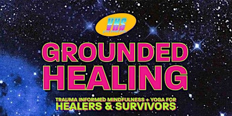 Grounded Healing - Trauma Informed Mindfulness + Yoga
