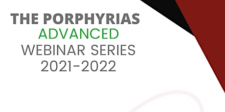 The Porphyrias: Advanced  Webinar - Management of severe acute porphyria tickets