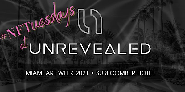 [MIAMI ART WEEK EDITION] #NFTuesdays at UNREVEALED