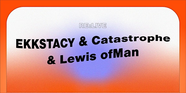 EKKSTACY & Lewis ofMan & Catastrophe