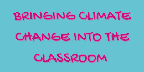 Climate Change in the Classroom - CPD Session primary image