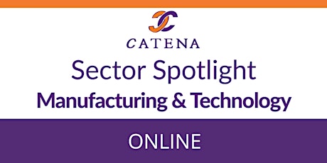 Catena Connect+ Presents: Sector Spotlight - Manufacturing & Technology tickets