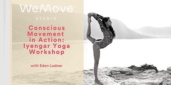 Conscious Movement in Action – Iyengar Yoga Workshop with Eden Londner