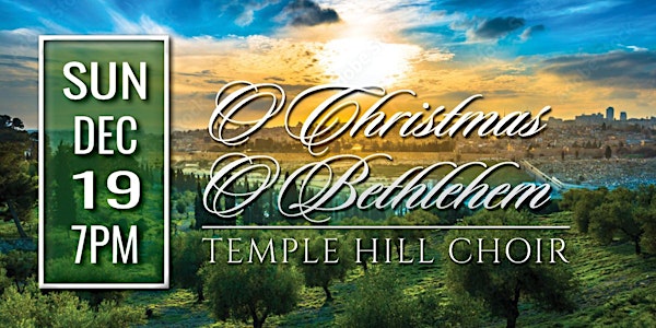 Temple Hill Choir Concert — O Christmas O Bethlehem - SUN Dec 19 (7PM)