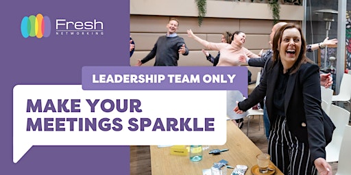 Imagen principal de Make Your Meetings Sparkle - (Fresh Leadership Team Only)
