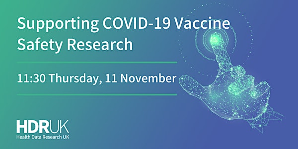 Supporting COVID-19 Vaccine Safety Research: Data & Connectivity Open Door