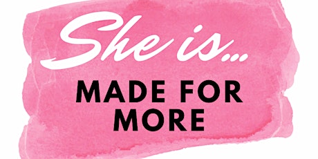 She is...made for more: A faith filled event for women & teens tickets