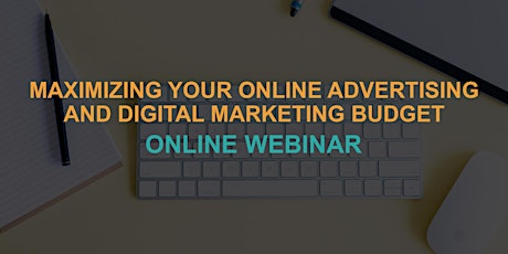 Maximizing Your Online Advertising & Digital Marketing Budget biglietti