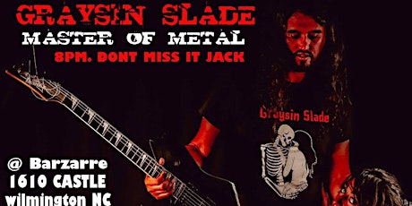 Graysin Slade: Master of Metal... (& Rock) at Barzarre!