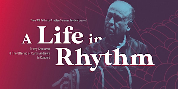 A Life in Rhythm: Trichy Sankaran & The Offering of Curtis Andrews