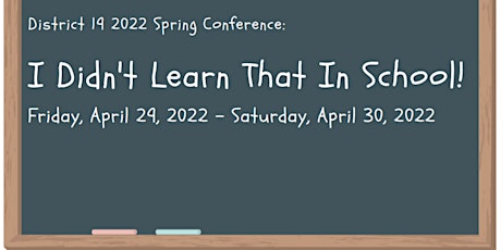 2022 District 19 Spring Conference - I Didn't Learn That in School! tickets