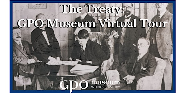 The Treaty: A GPO Museum Virtual Tour