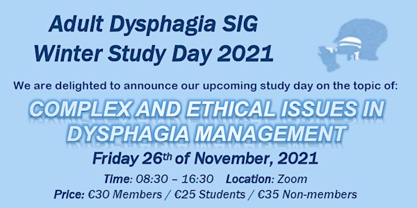 Winter Study Day, 2021- COMPLEX AND ETHICAL ISSUES IN DYSPHAGIA MANAGEMENT